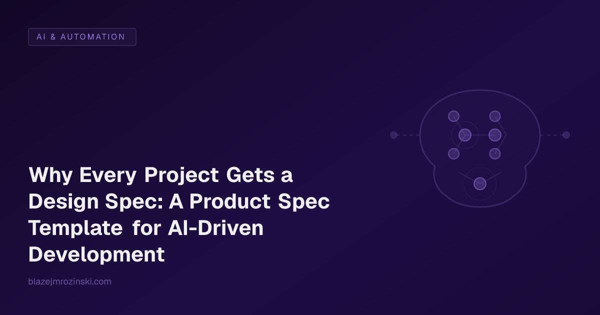 Why Every Project Gets a Design Spec: A Product Spec Template for AI-Driven Development